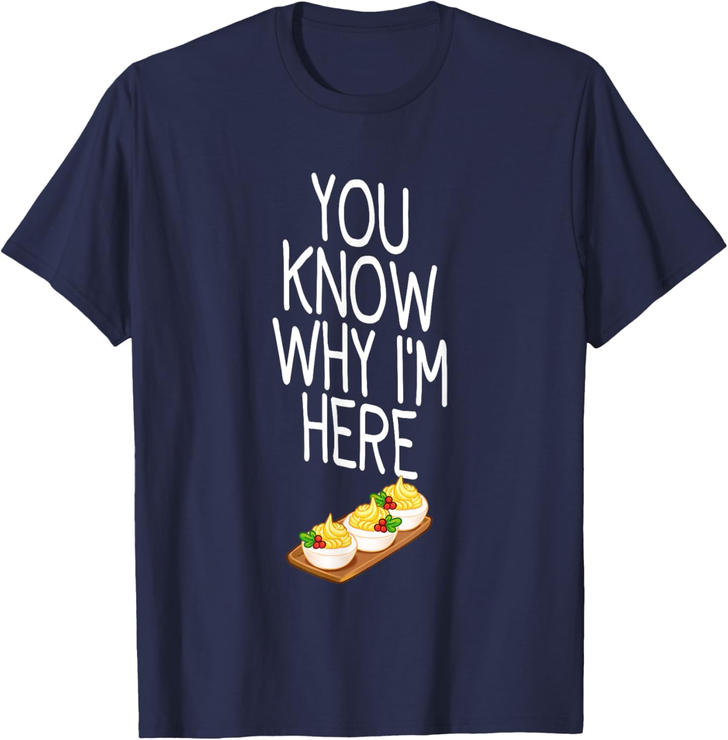 Funny Thanksgiving Deviled Eggs You Know Why I'm Here T-Shirt