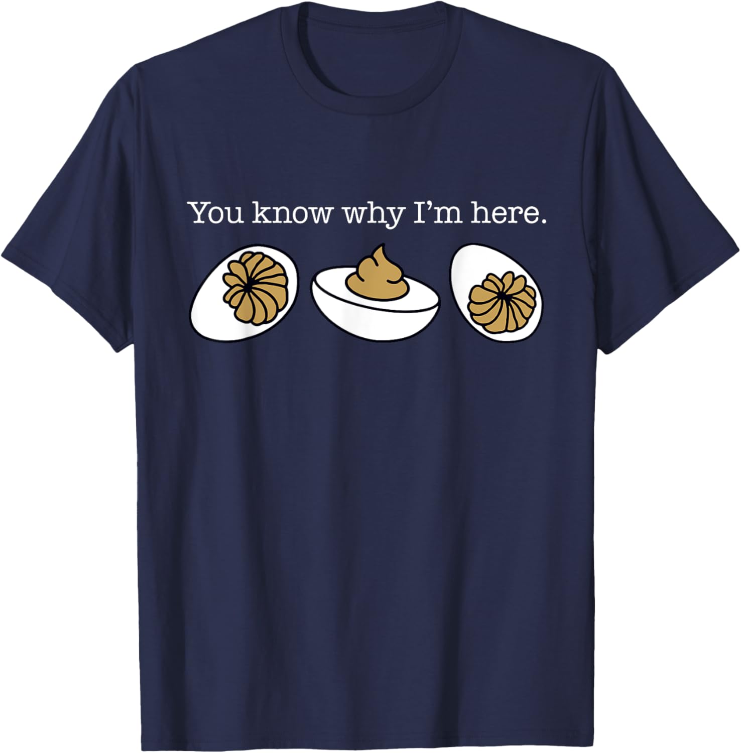 Funny Thanksgiving Deviled Eggs You Know Why I'm Here T-Shirt