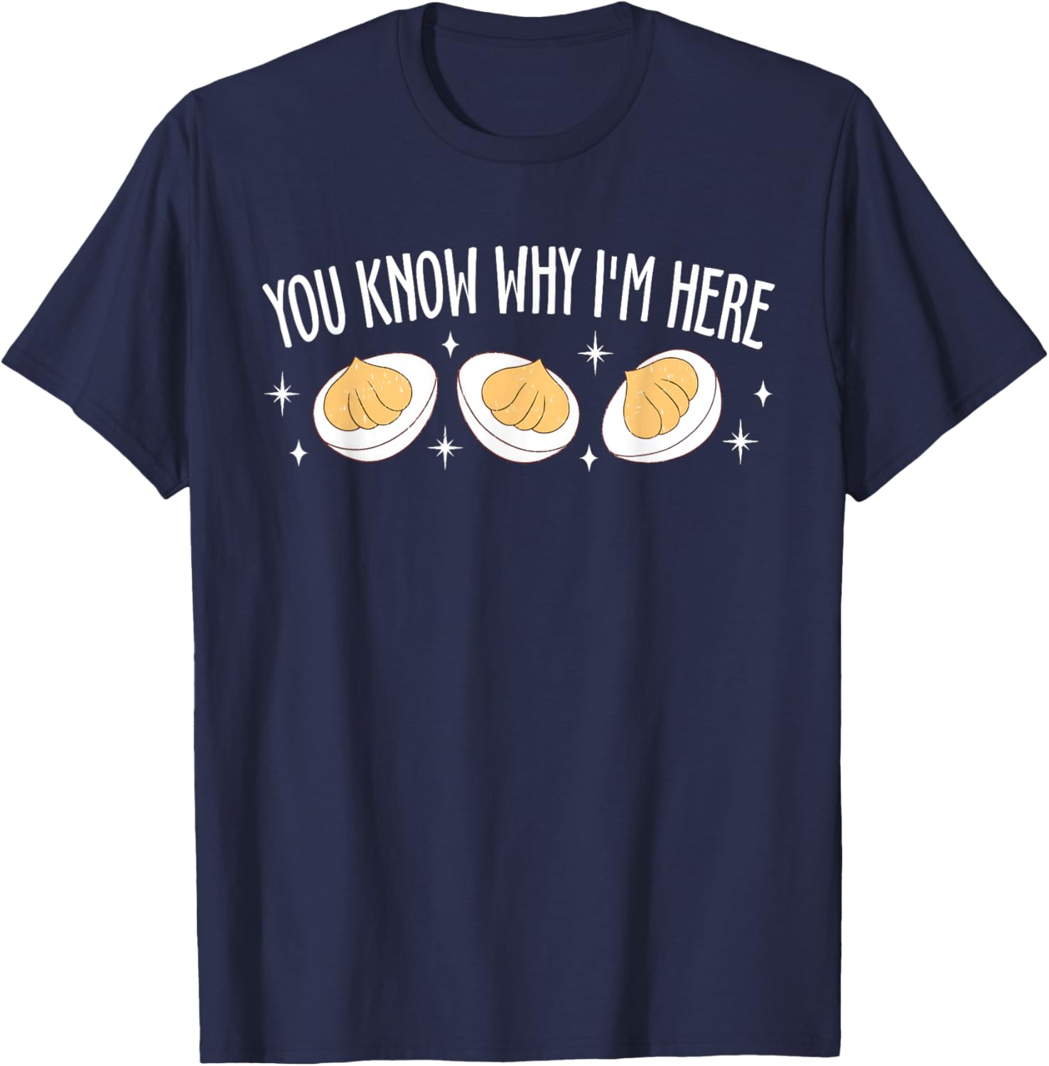 Funny Thanksgiving Deviled Eggs You Know Why I'm Here T-Shirt