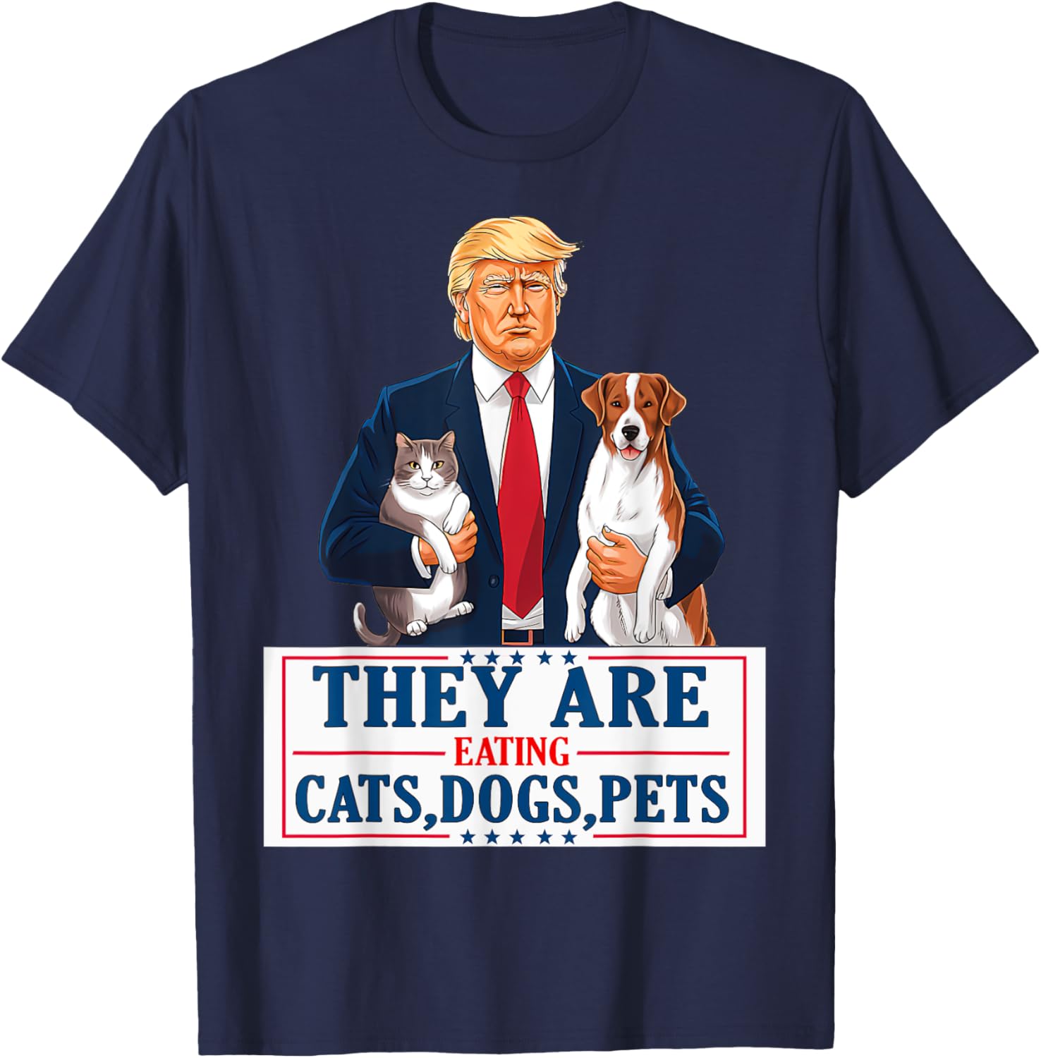 Funny They are eating The dogs The cats The Pets Trump T-Shirt