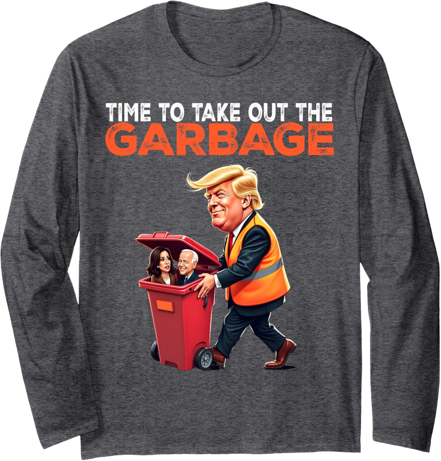 Funny Time To Take Out The Garbage For Trump Biden Harris Long Sleeve T-Shirt