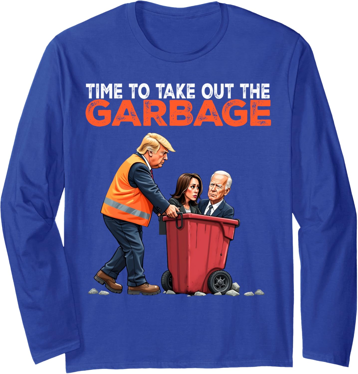 Funny Time To Take Out The Garbage For Trump Biden Harris Long Sleeve T-Shirt