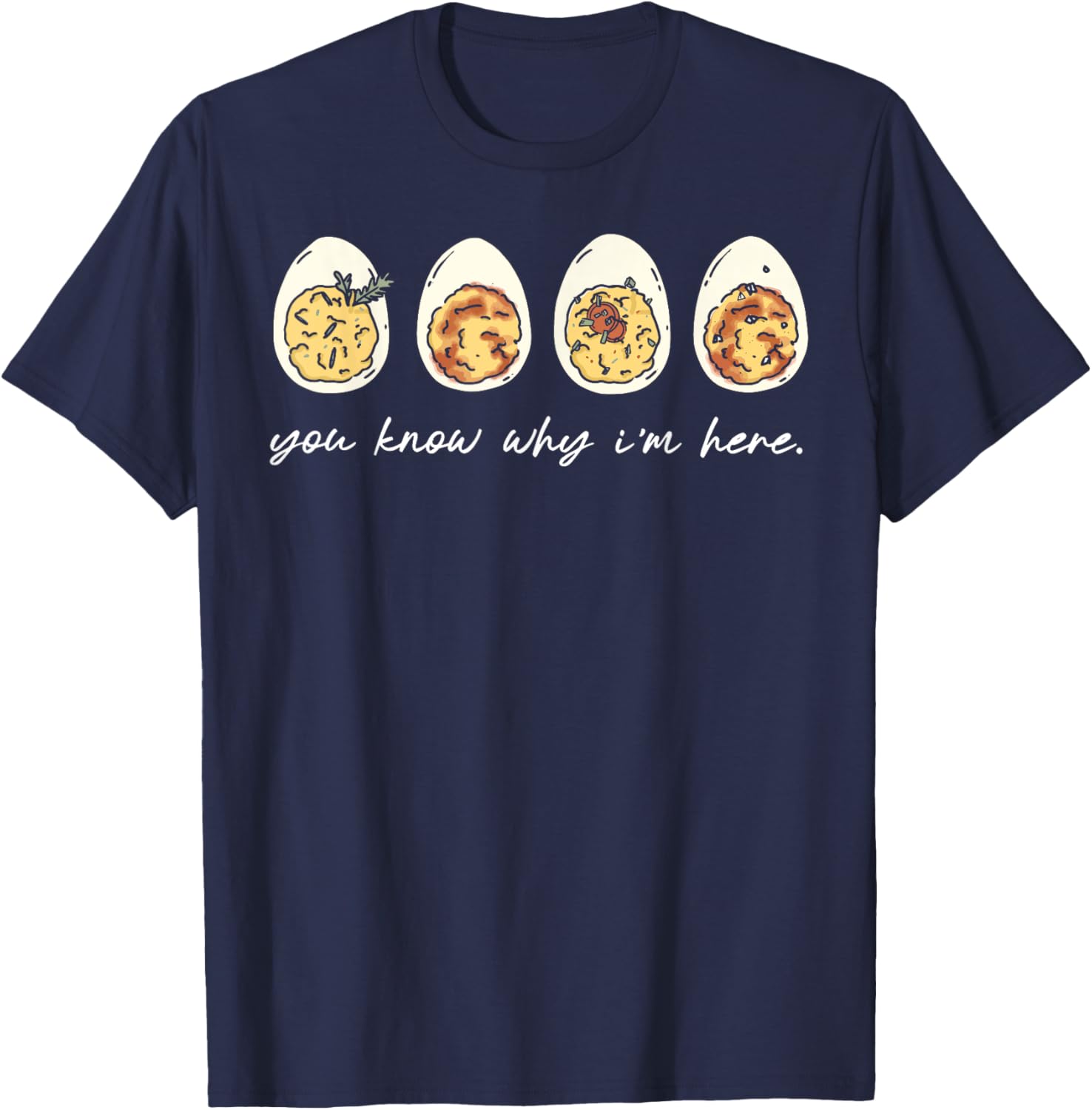 Funny You Know Why I'm Here Deviled Egg Family Thanksgiving T-Shirt