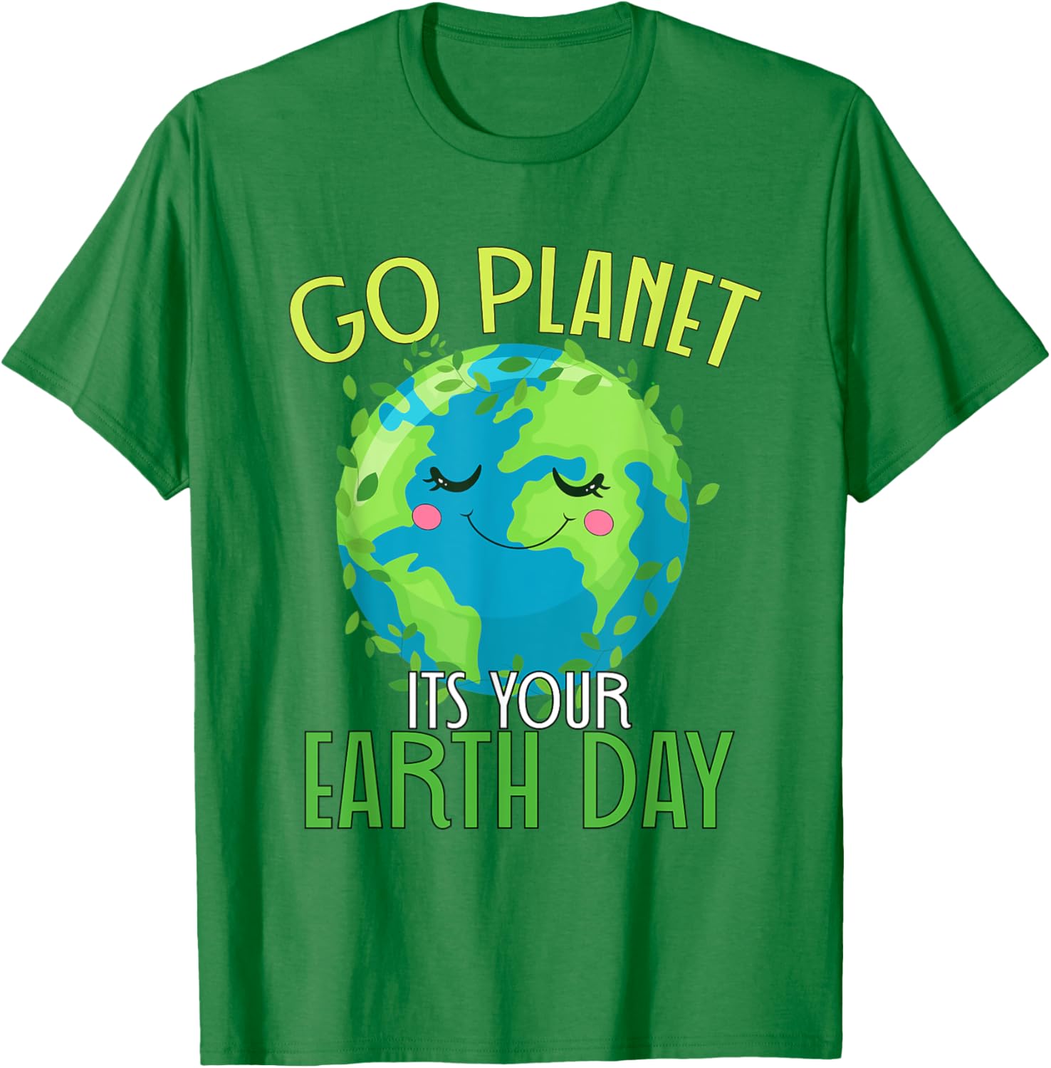 Go Planet Its Your Earth Day Women Men Kids T-Shirt