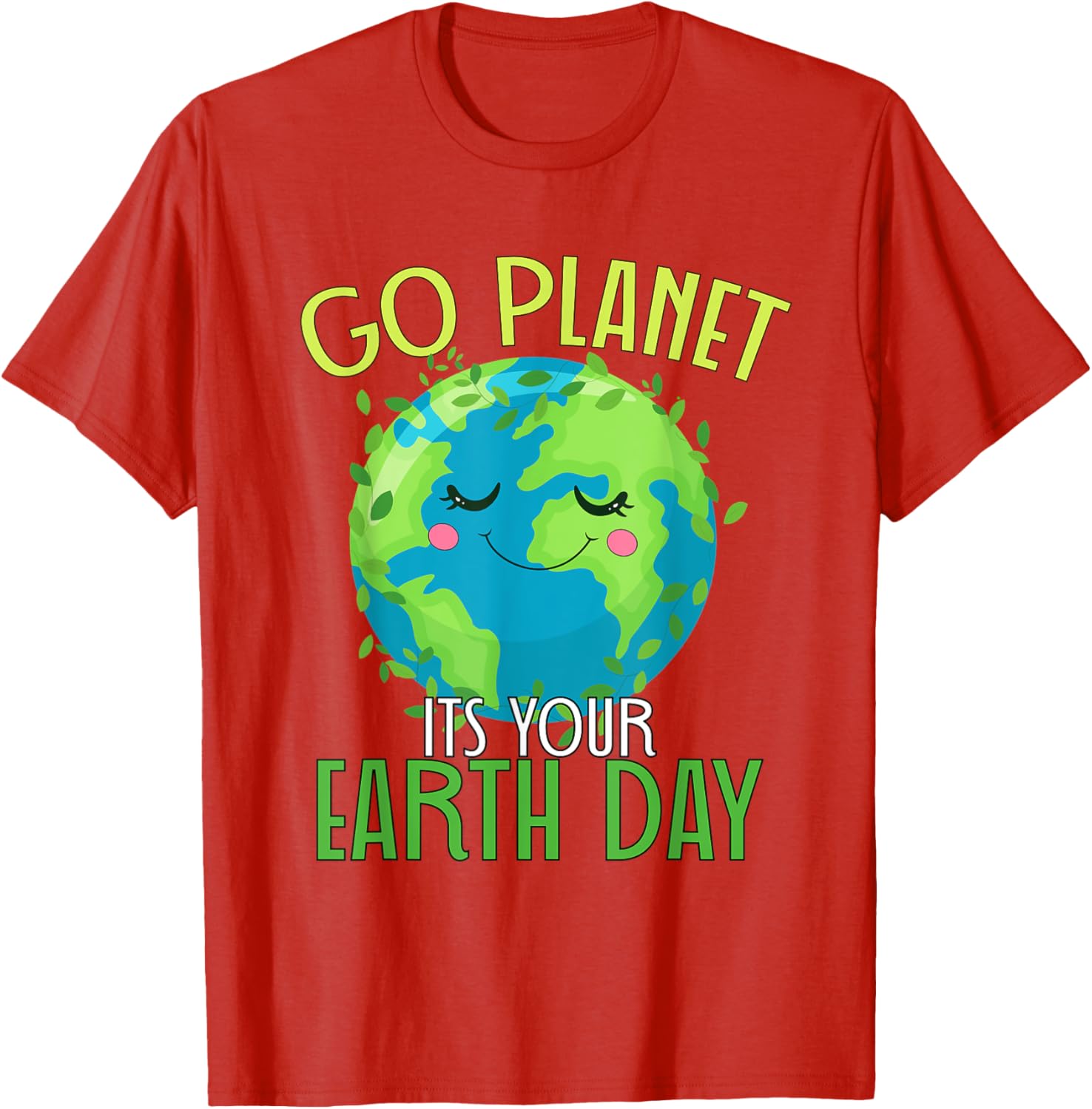 Go Planet Its Your Earth Day Women Men Kids T-Shirt