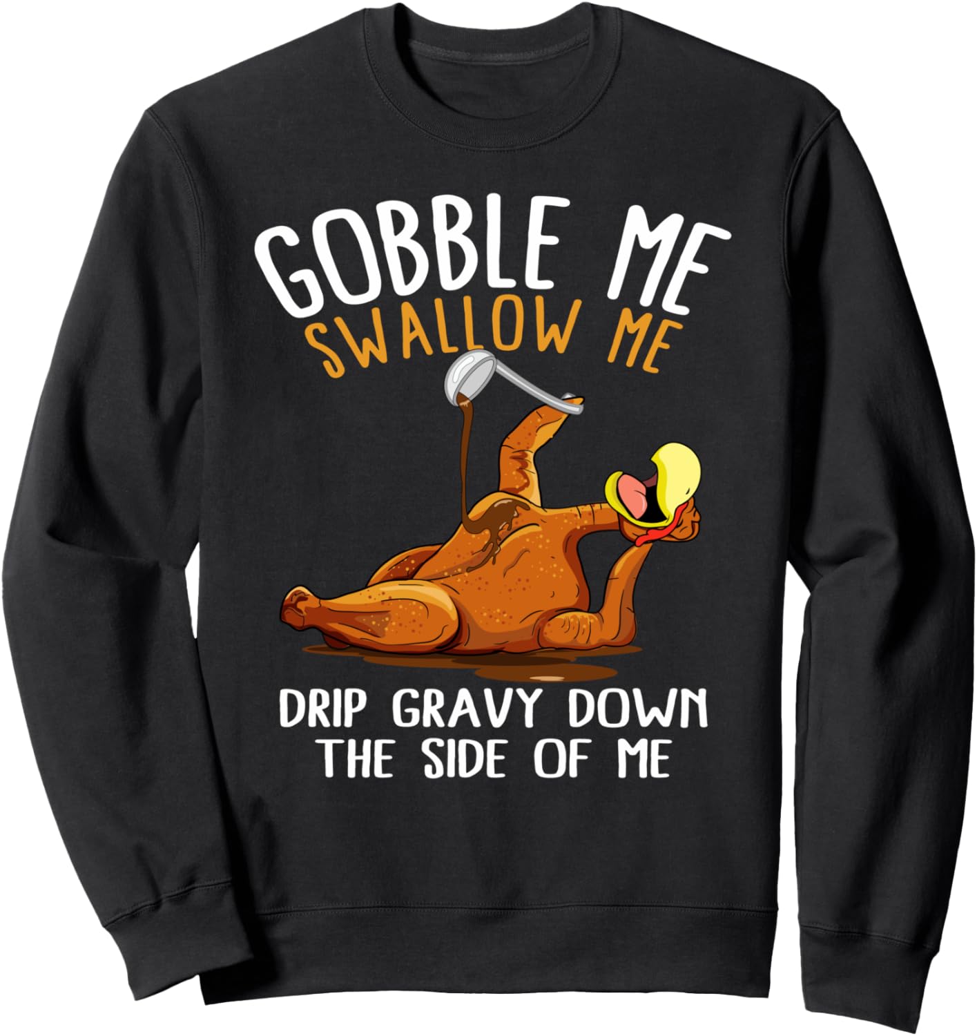 Gobble Me Swallow Me Shirt - Funny Thanksgiving Sweatshirt