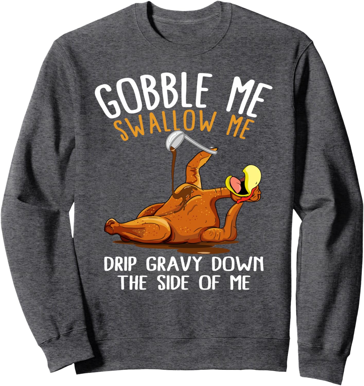 Gobble Me Swallow Me Shirt - Funny Thanksgiving Sweatshirt