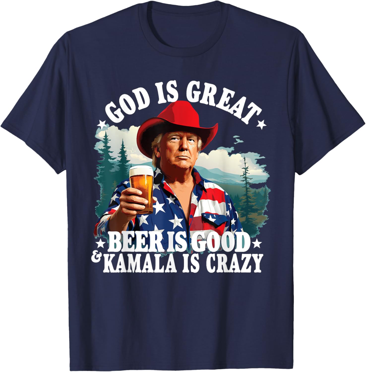 God Is Great Beer Is Good and Kamala are Crazy Funny Trump T-Shirt