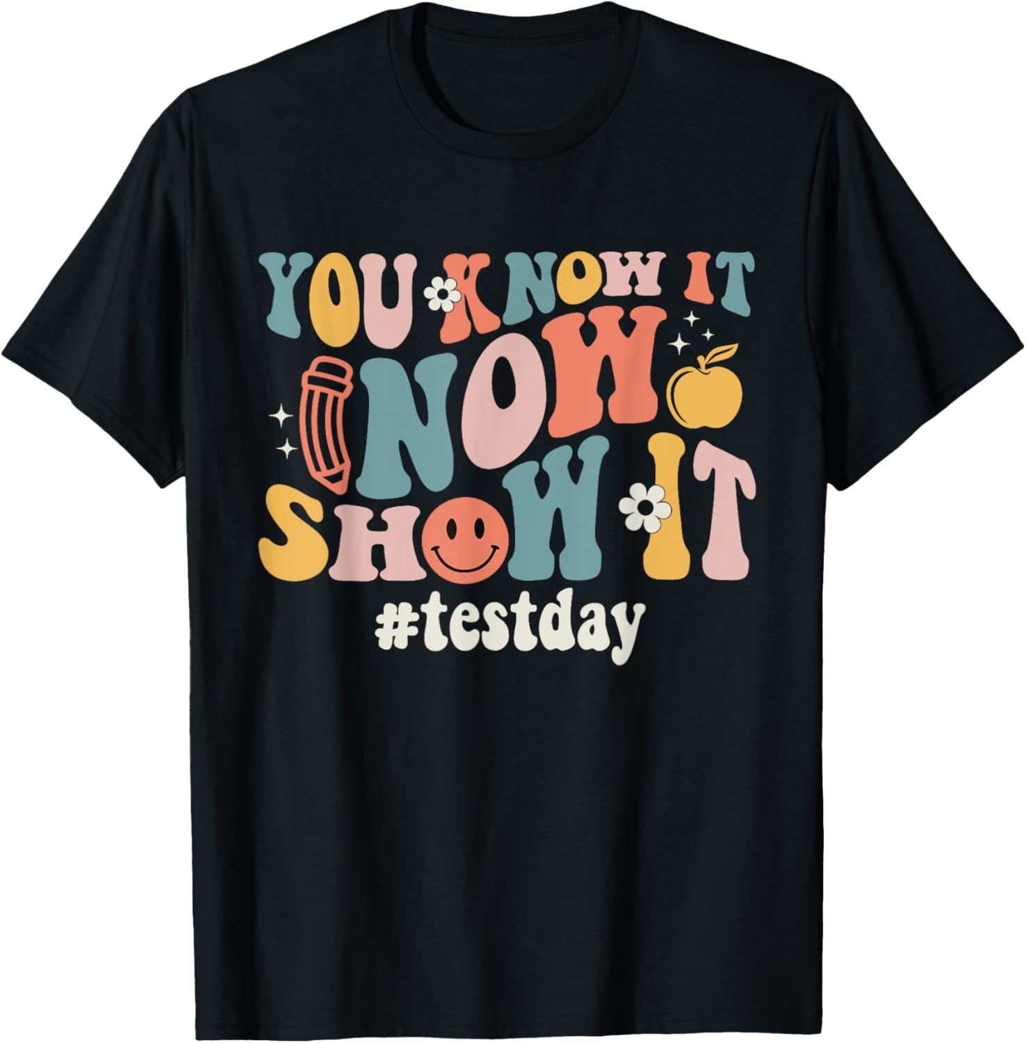 Groovy Test Day You Know It Now Show It Teacher Testing T-Shirt