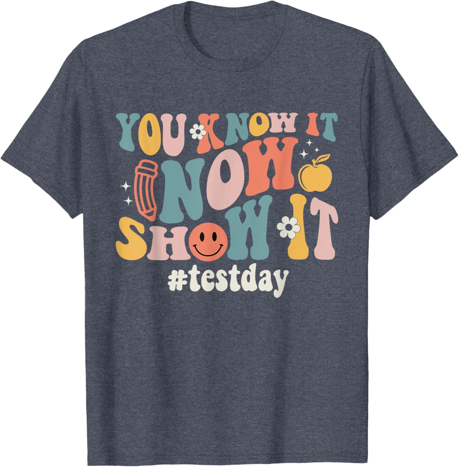 Groovy Test Day You Know It Now Show It Teacher Testing T-Shirt