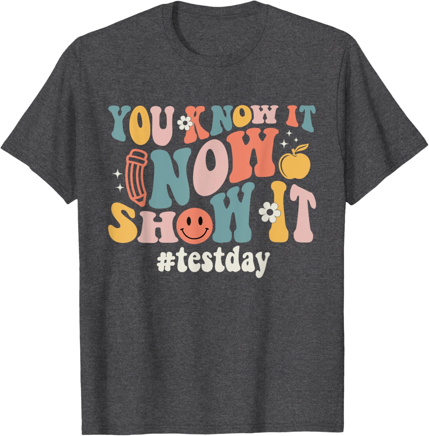 Groovy Test Day You Know It Now Show It Teacher Testing T-Shirt