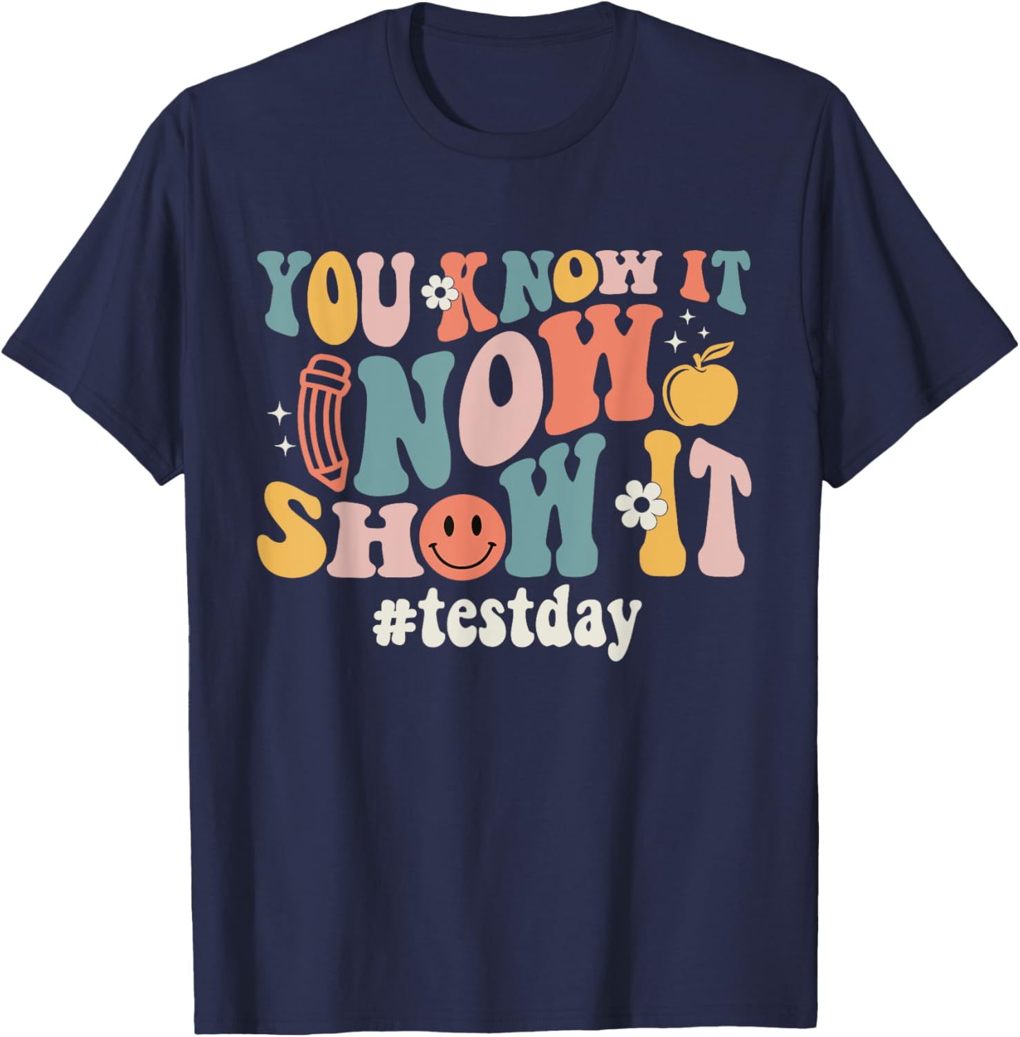 Groovy Test Day You Know It Now Show It Teacher Testing T-Shirt