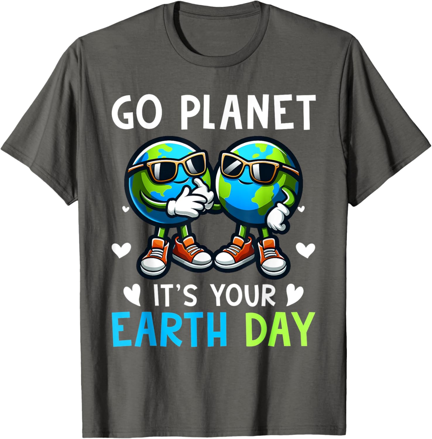 Happy Earth Day Cool The Earth Go Planet Its Your Earth Day T-Shirt