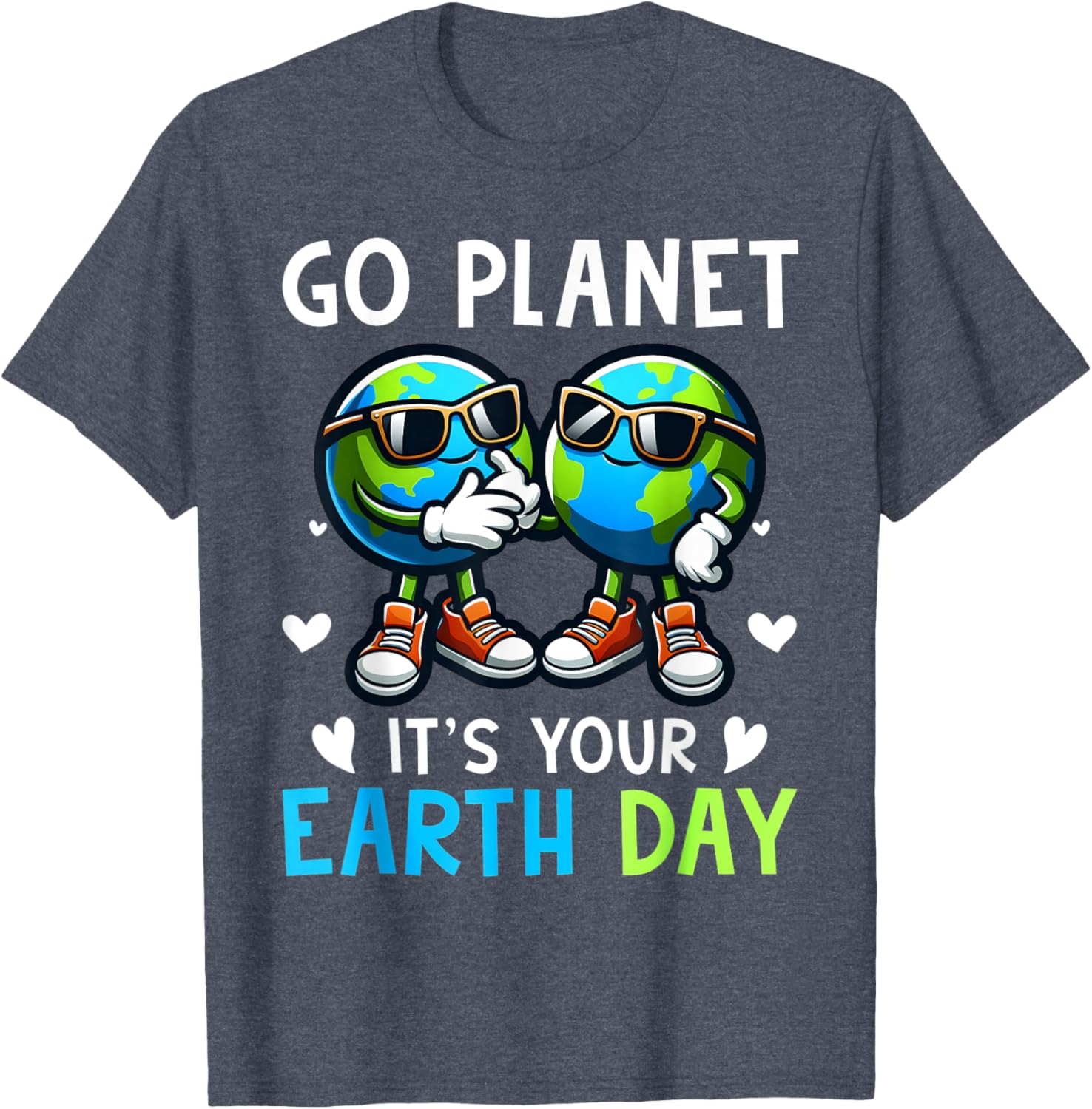 Happy Earth Day Cool The Earth Go Planet Its Your Earth Day T-Shirt