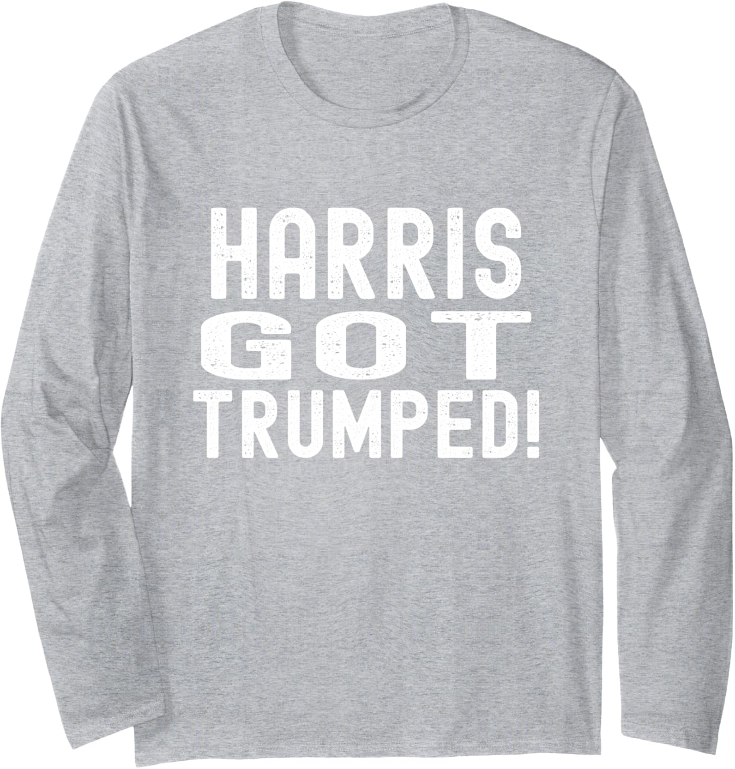 Harris Got Trumped, President Donald Trump 2024 Victory Long Sleeve T-Shirt