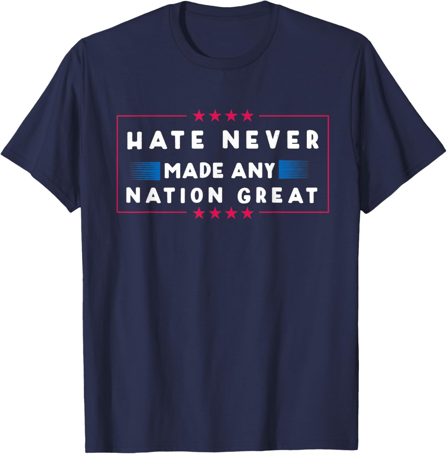 Hate Never Made Any Nation Great, Funny Anti-Trump 2020 Gift T-Shirt