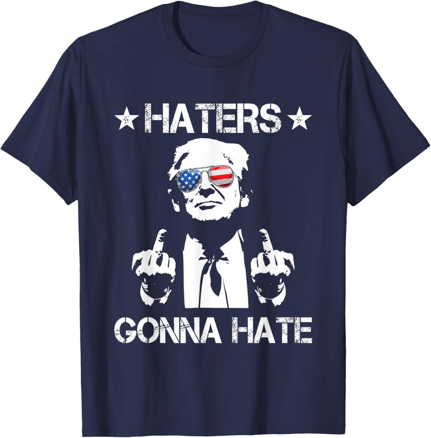 Haters Gonna Hate Middle Finger Funny Trump 2024 President T-Shirt