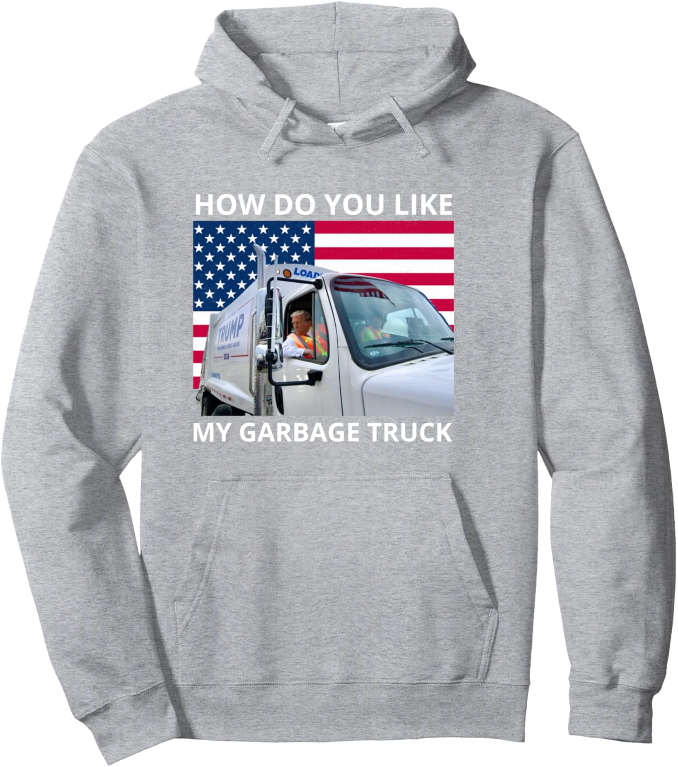 How Do You Like My Garbage Truck Trump Ride In Garbage Truck Pullover Hoodie