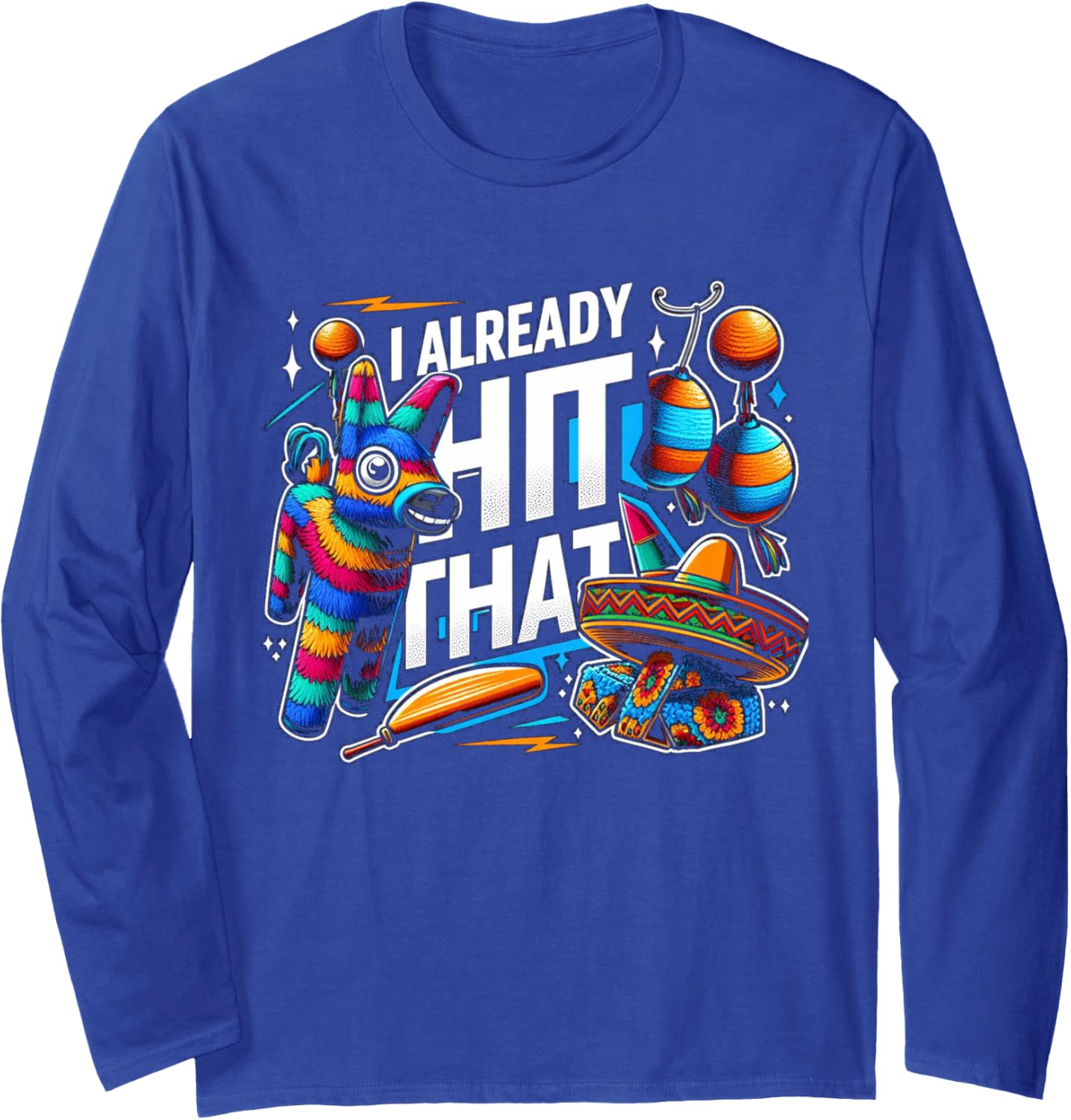 I Already Hit That Pinata Cinco De Mayo Party Gift Long Sleeve T-Shirt