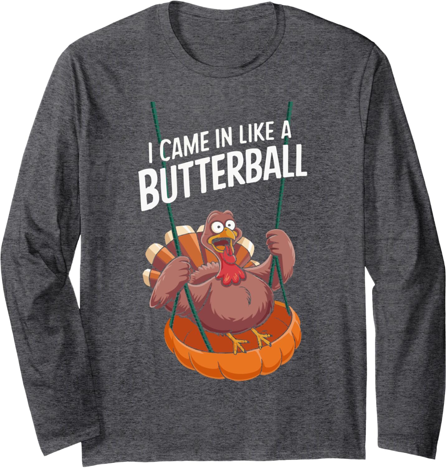 I Came In Like A Butterball Funny Thanksgiving Men Women Long Sleeve T-Shirt