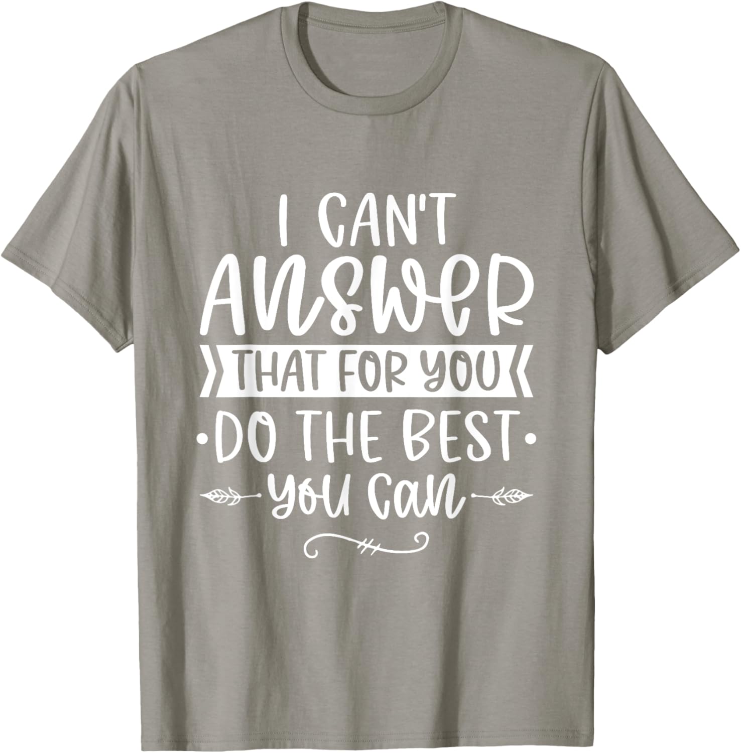 I Can't Answer That For You Do The Best You Can Test Day T-Shirt