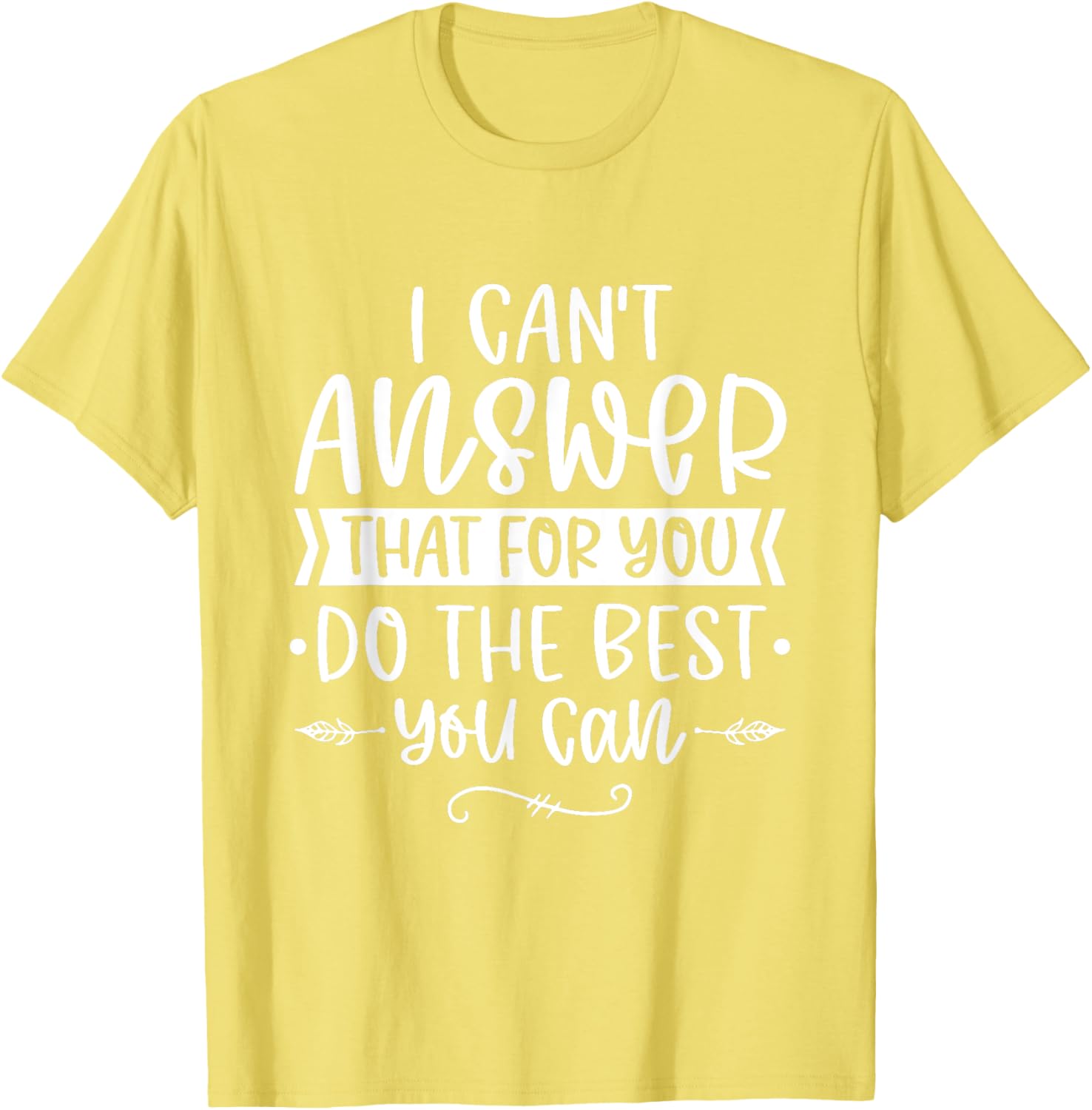I Can't Answer That For You Do The Best You Can Test Day T-Shirt