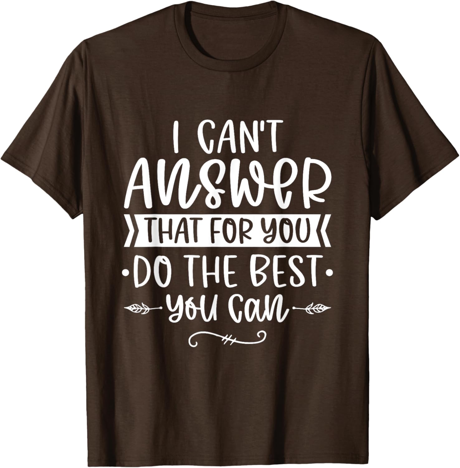 I Can't Answer That For You Do The Best You Can Test Day T-Shirt