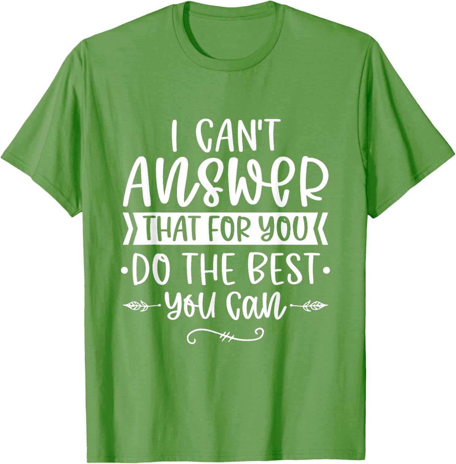 I Can't Answer That For You Do The Best You Can Test Day T-Shirt