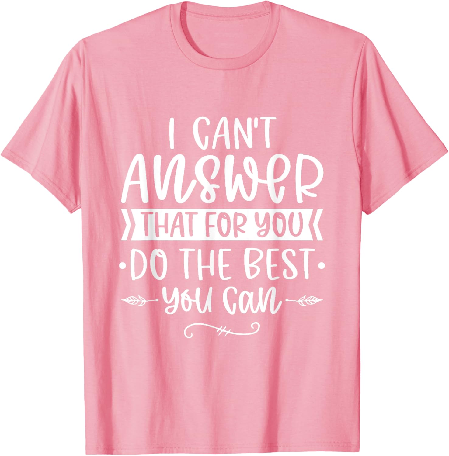 I Can't Answer That For You Do The Best You Can Test Day T-Shirt