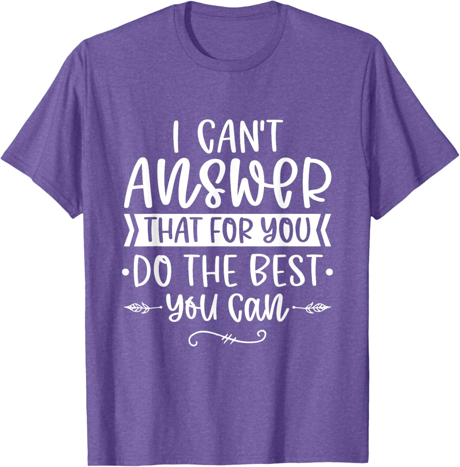 I Can't Answer That For You Do The Best You Can Test Day T-Shirt