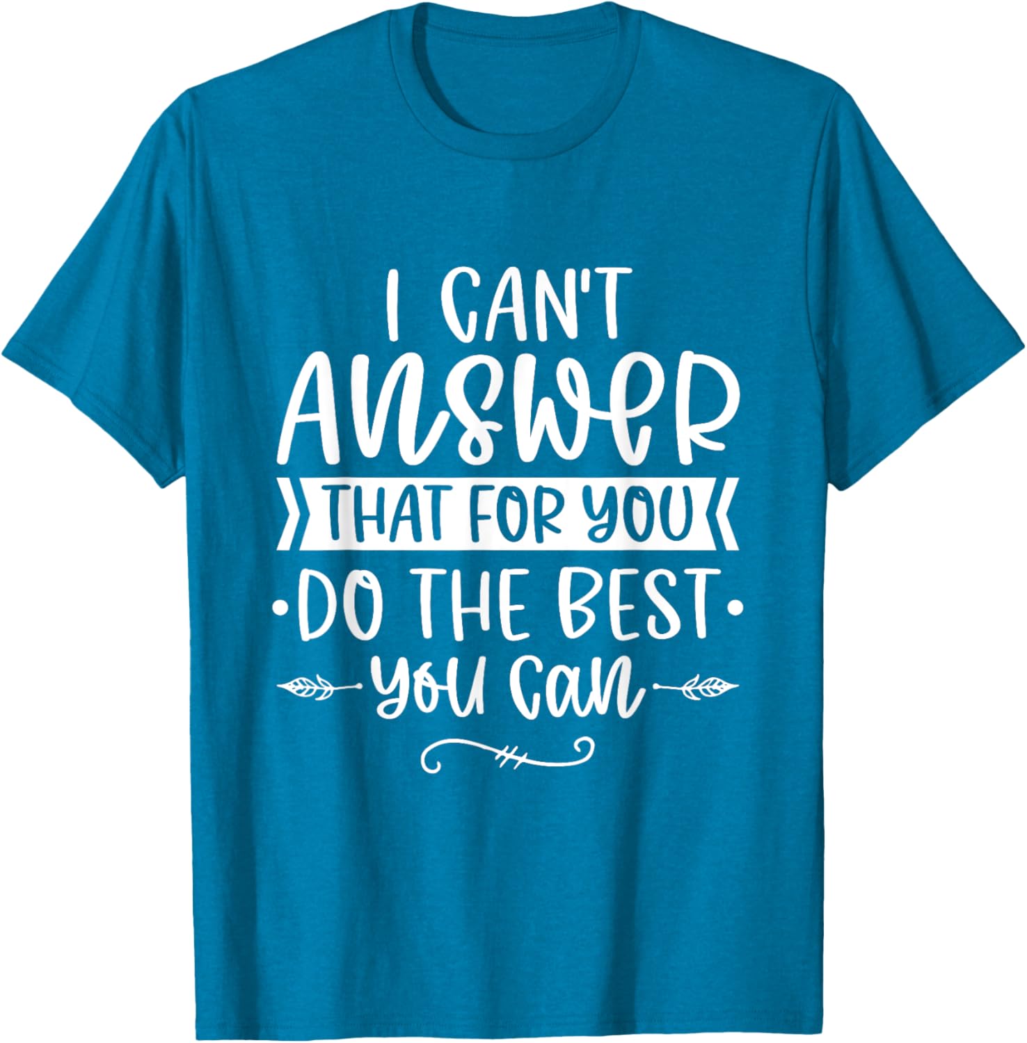 I Can't Answer That For You Do The Best You Can Test Day T-Shirt