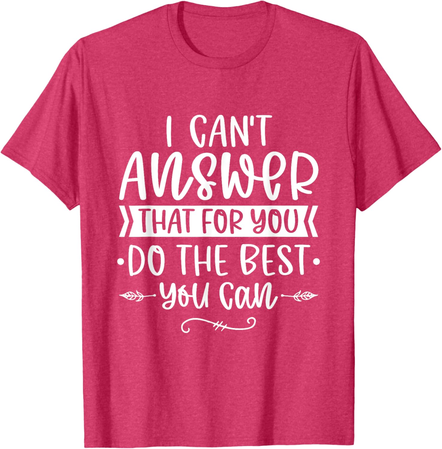 I Can't Answer That For You Do The Best You Can Test Day T-Shirt