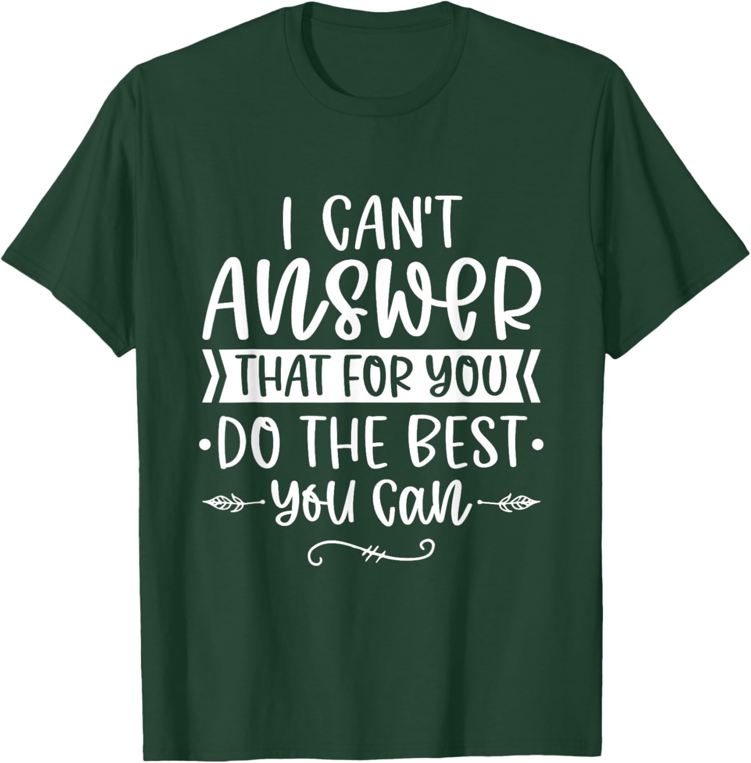 I Can't Answer That For You Do The Best You Can Test Day T-Shirt