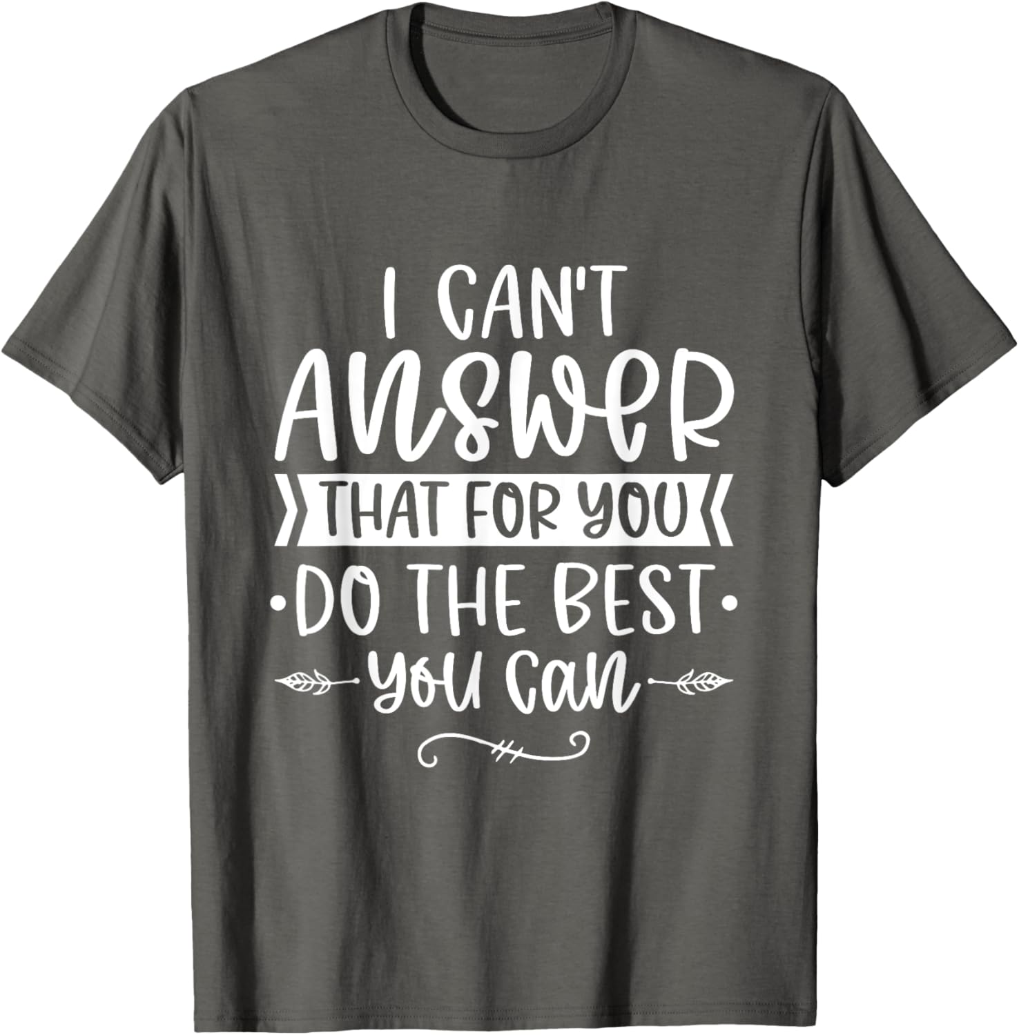 I Can't Answer That For You Do The Best You Can Test Day T-Shirt