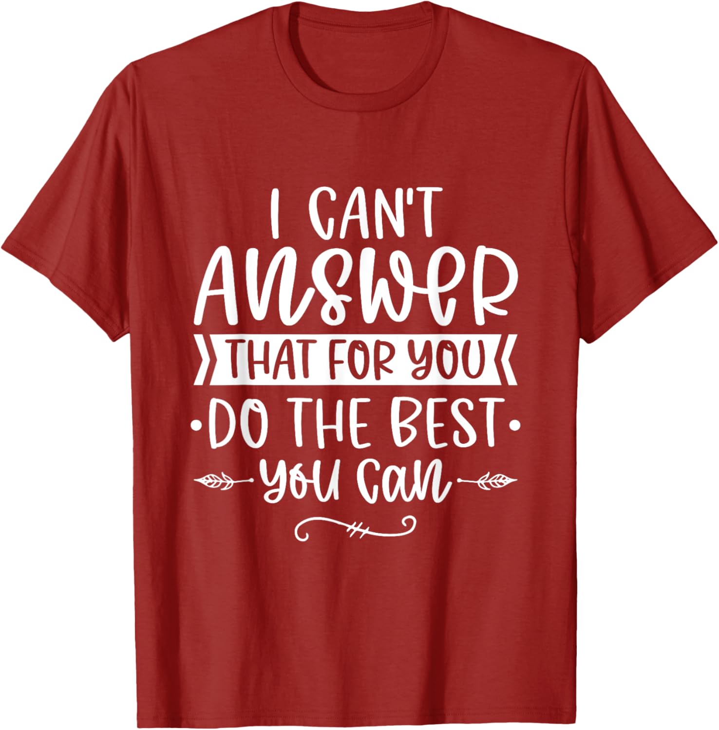 I Can't Answer That For You Do The Best You Can Test Day T-Shirt