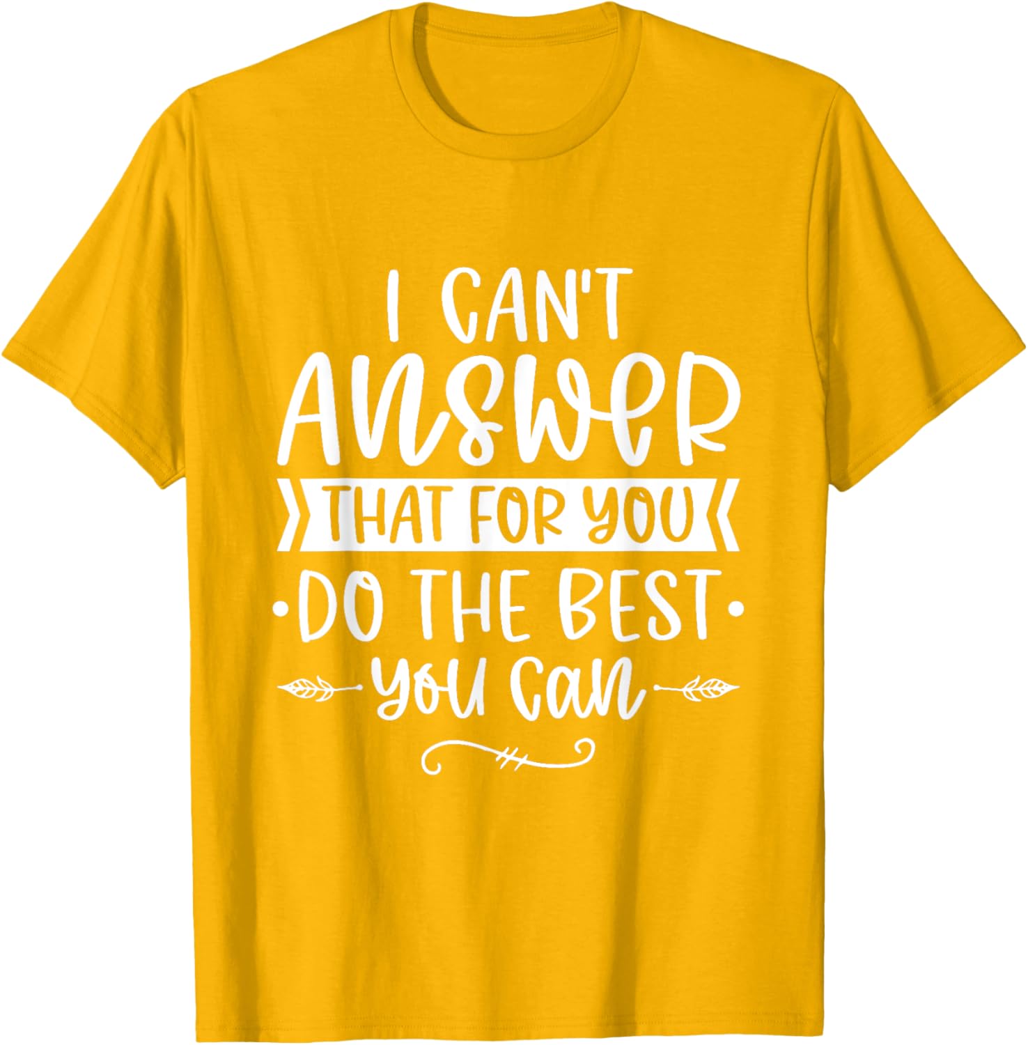 I Can't Answer That For You Do The Best You Can Test Day T-Shirt