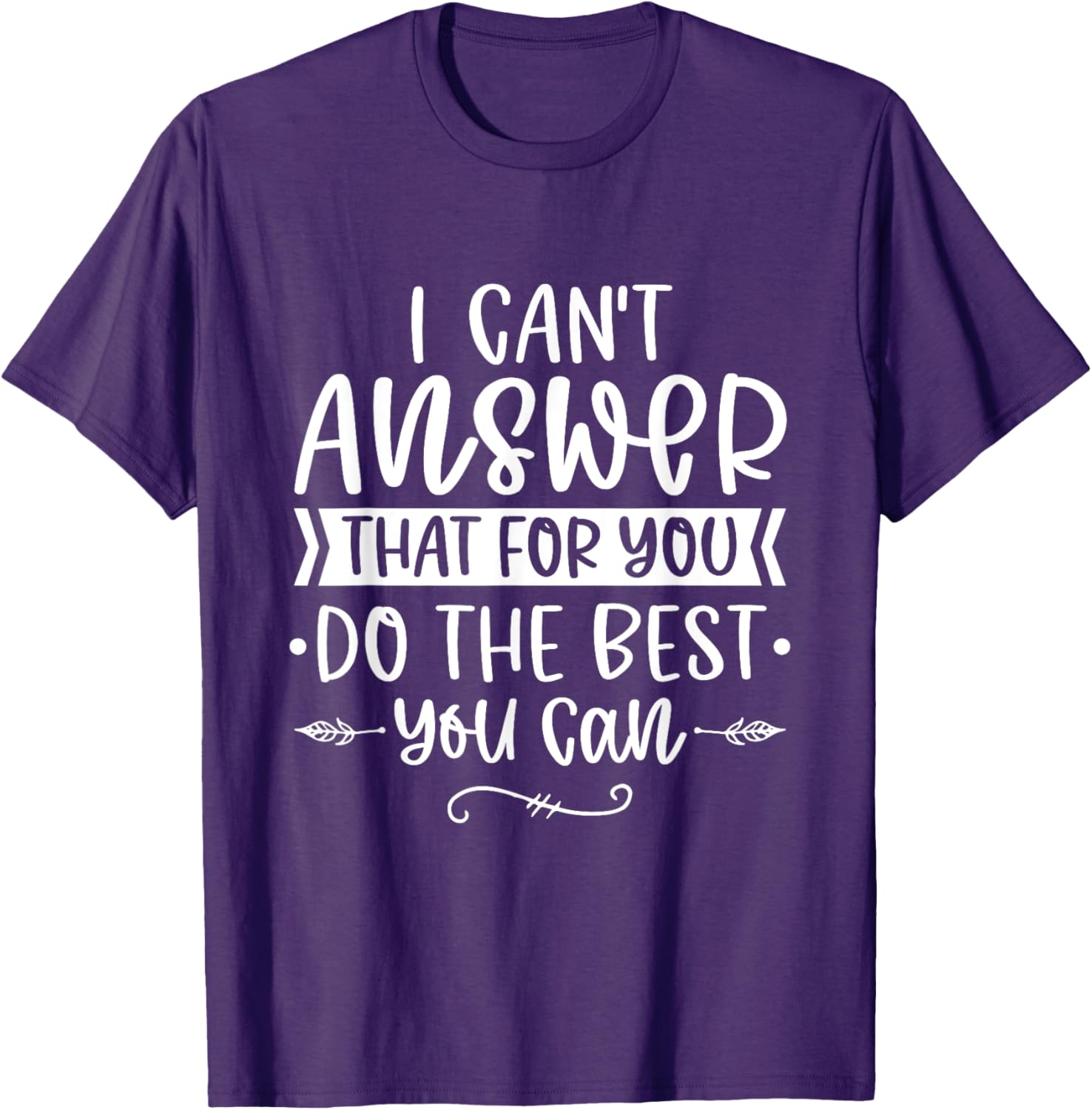 I Can't Answer That For You Do The Best You Can Test Day T-Shirt