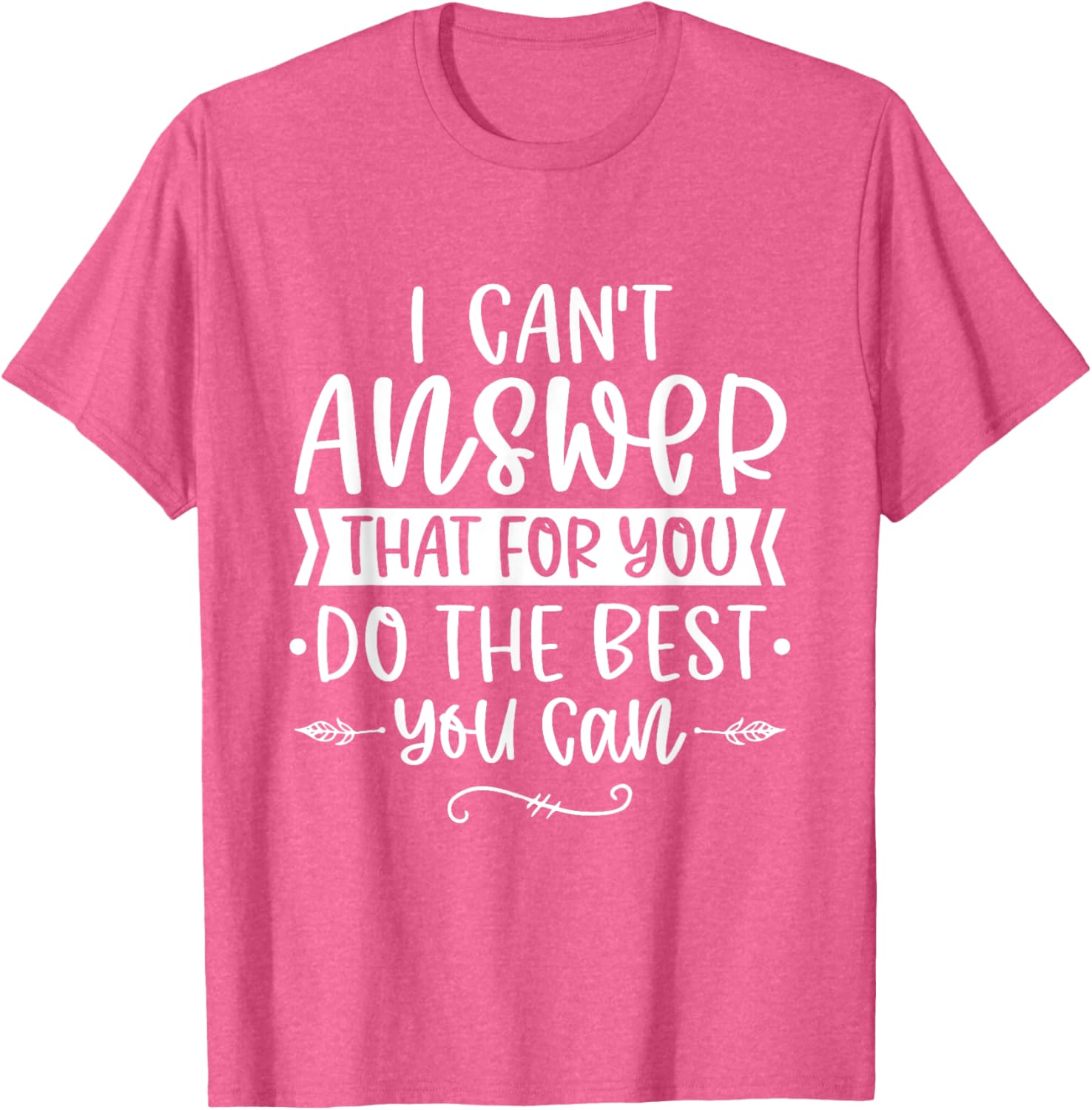 I Can't Answer That For You Do The Best You Can Test Day T-Shirt