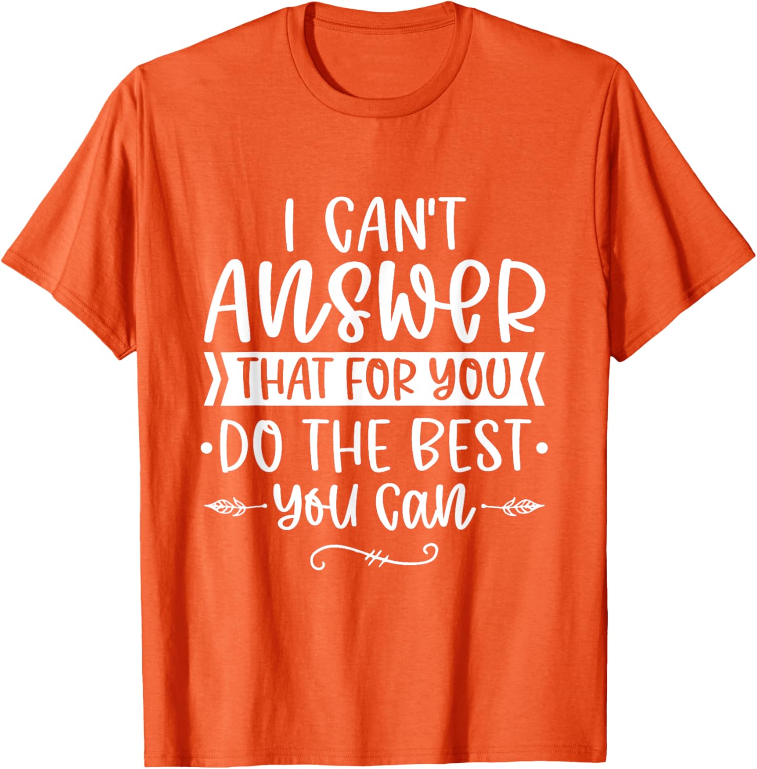 I Can't Answer That For You Do The Best You Can Test Day T-Shirt