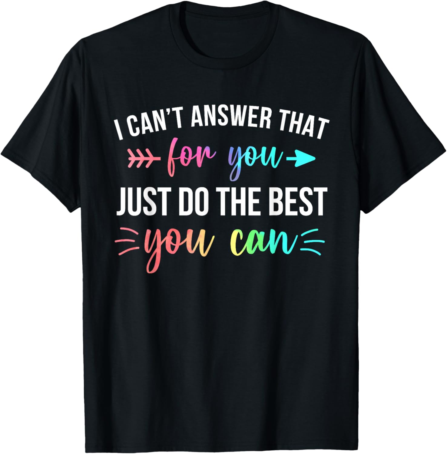 I Can't Answer That For You Do The Best You Can Test Day T-Shirt