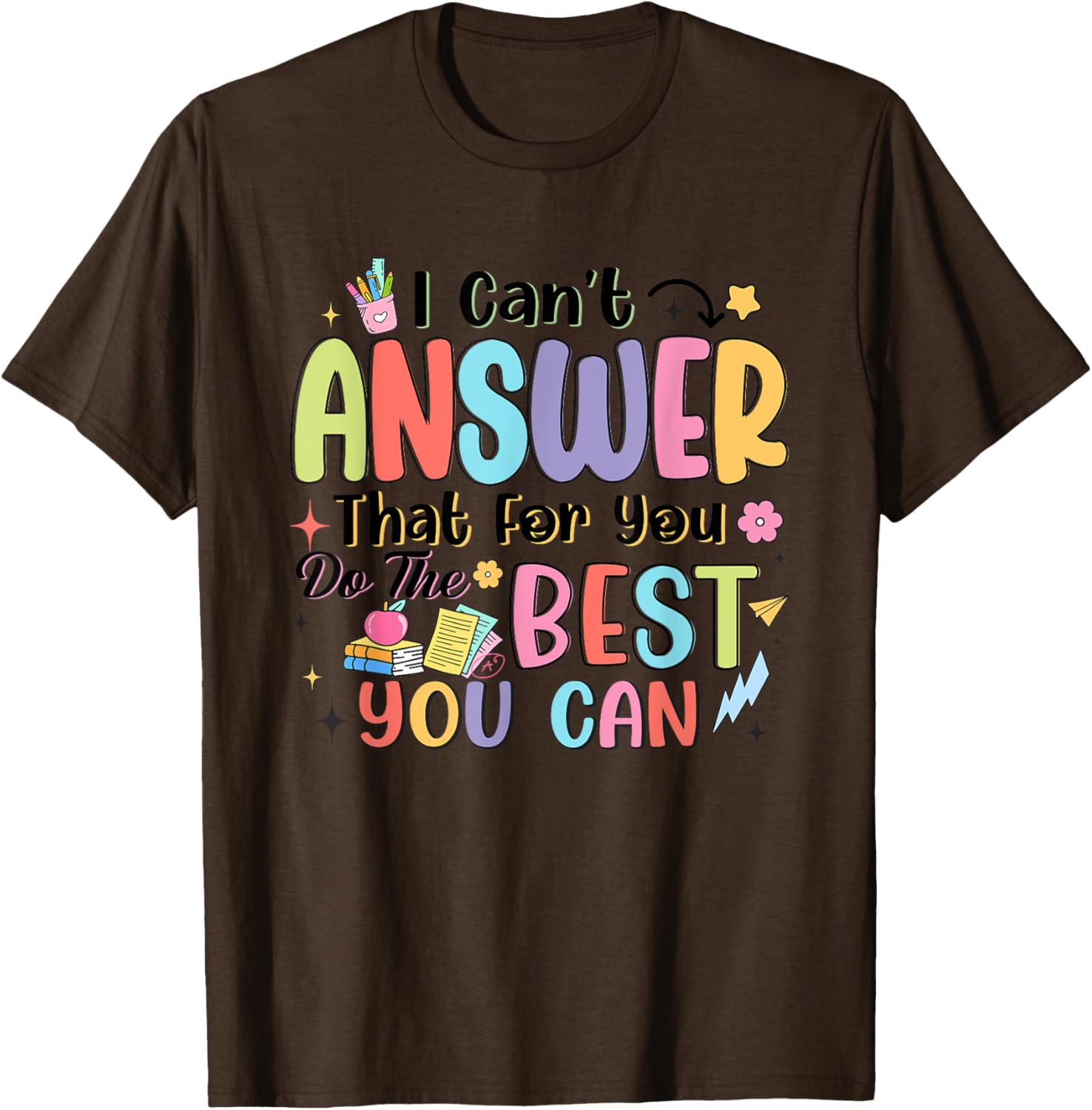I Can't Answer That For You Do The Best You Can Test Day T-Shirt