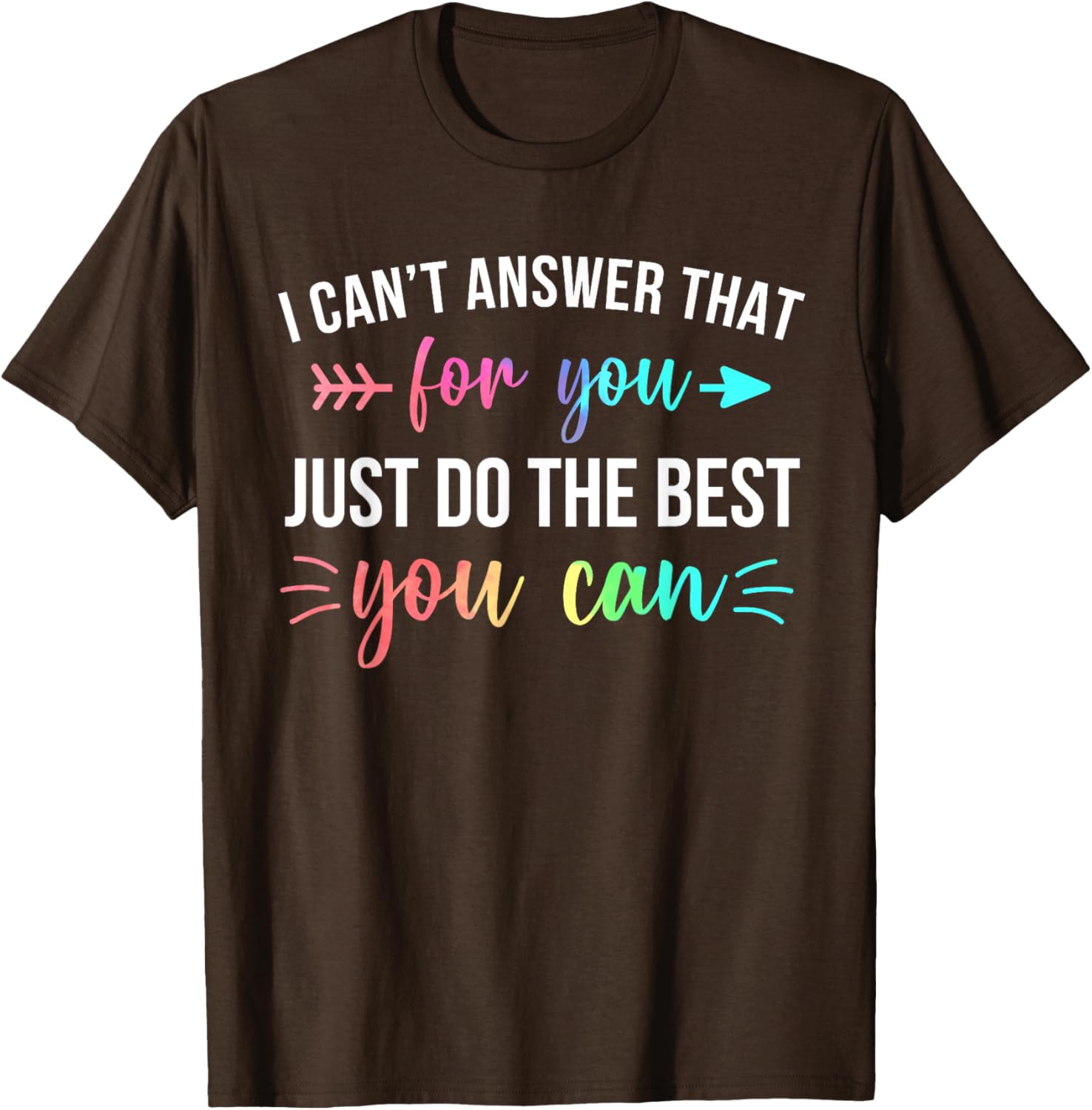 I Can't Answer That For You Do The Best You Can Test Day T-Shirt