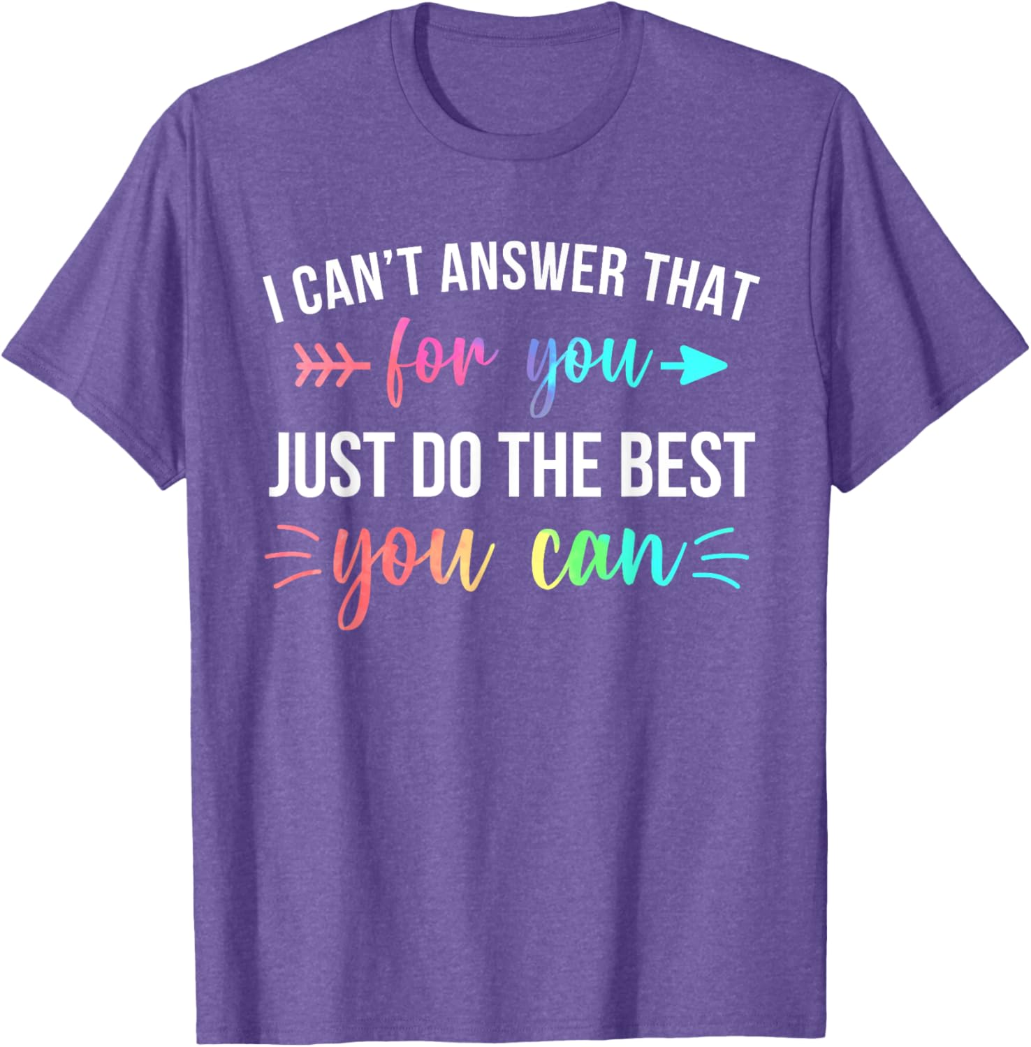 I Can't Answer That For You Do The Best You Can Test Day T-Shirt