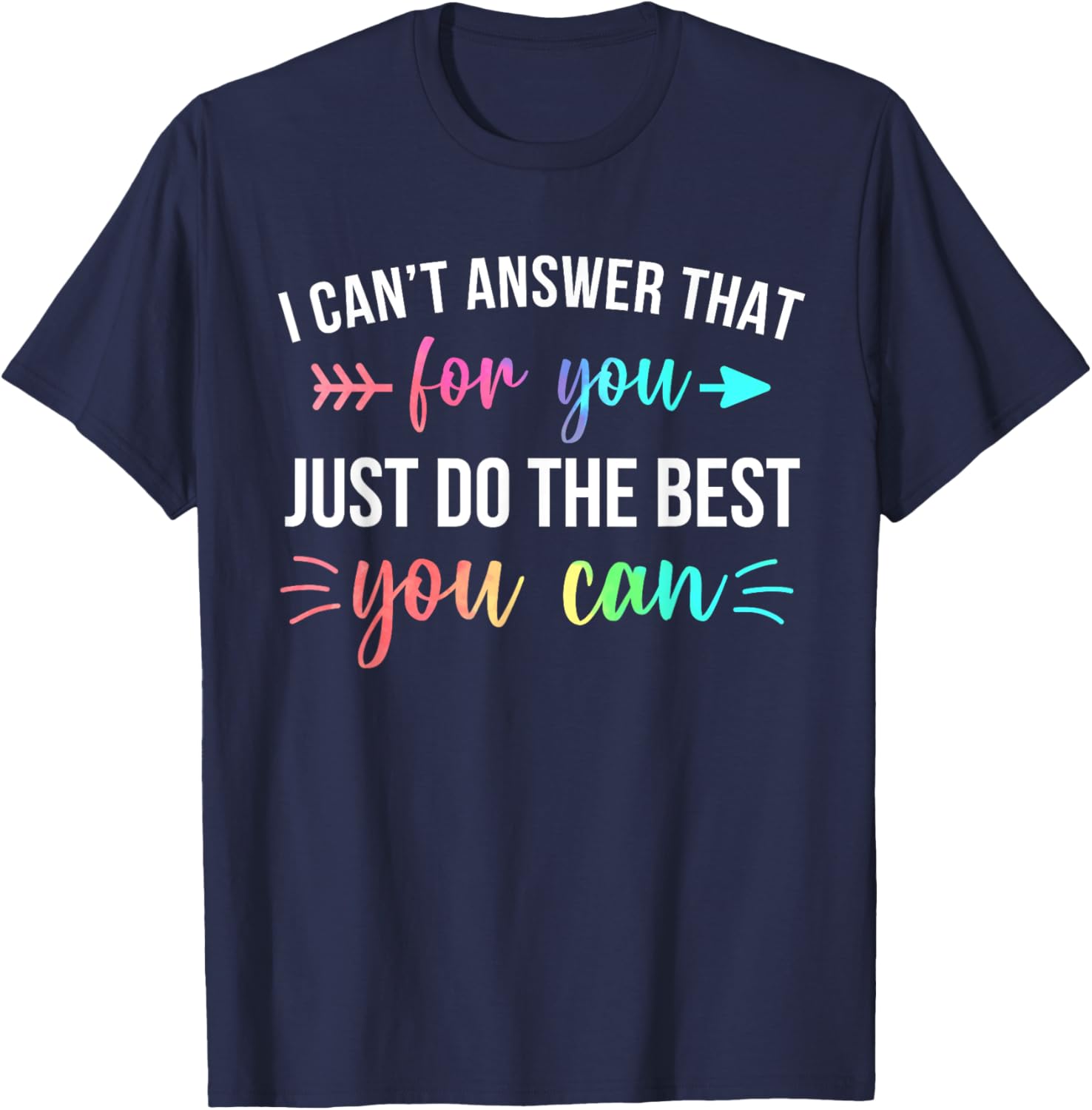 I Can't Answer That For You Do The Best You Can Test Day T-Shirt