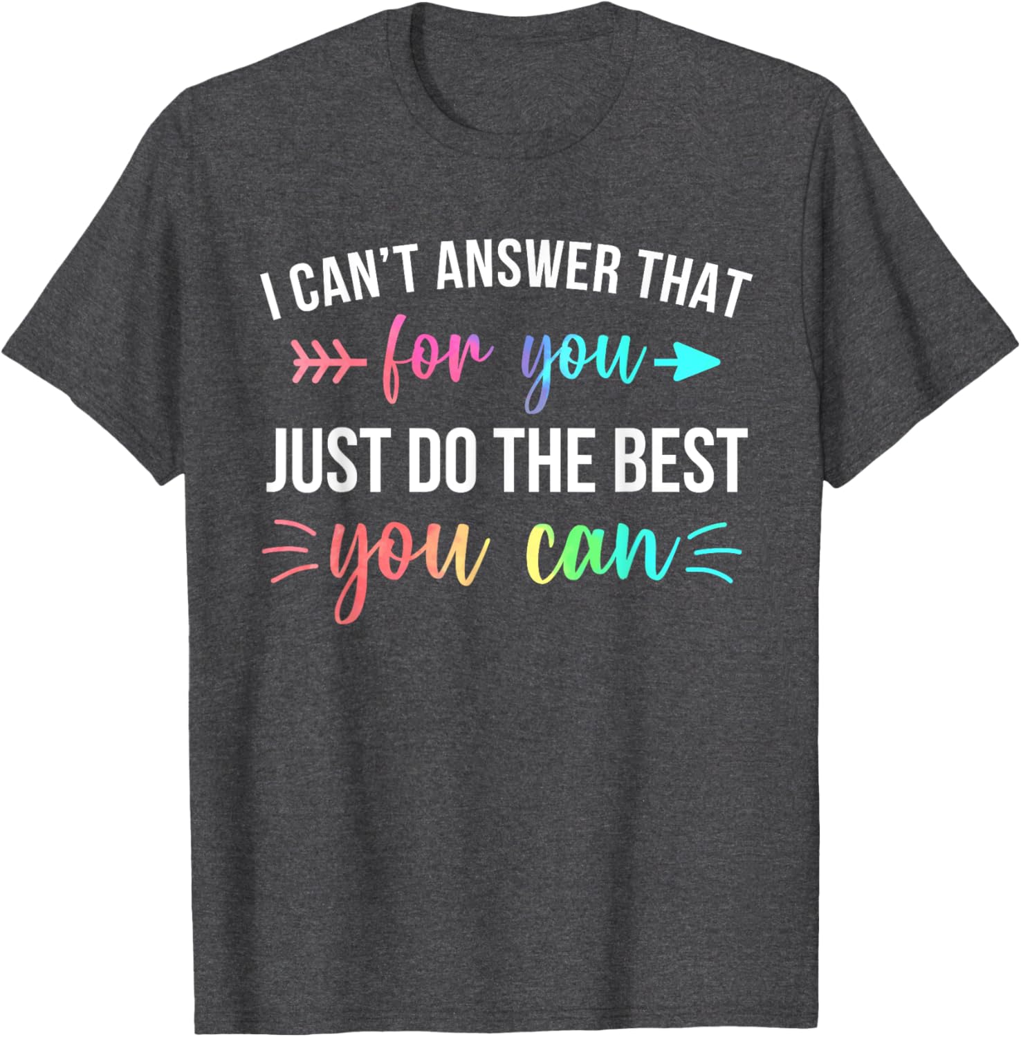 I Can't Answer That For You Do The Best You Can Test Day T-Shirt