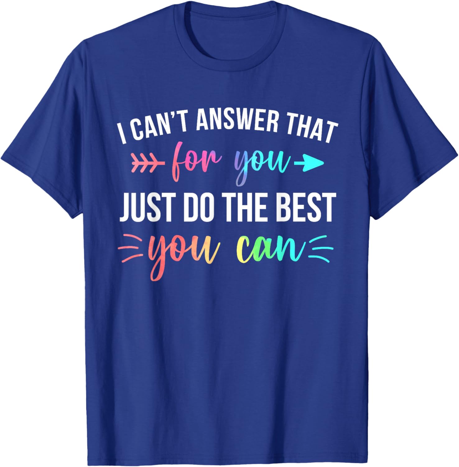 I Can't Answer That For You Do The Best You Can Test Day T-Shirt