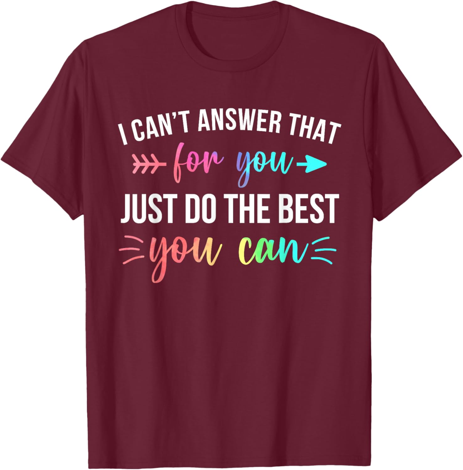 I Can't Answer That For You Do The Best You Can Test Day T-Shirt