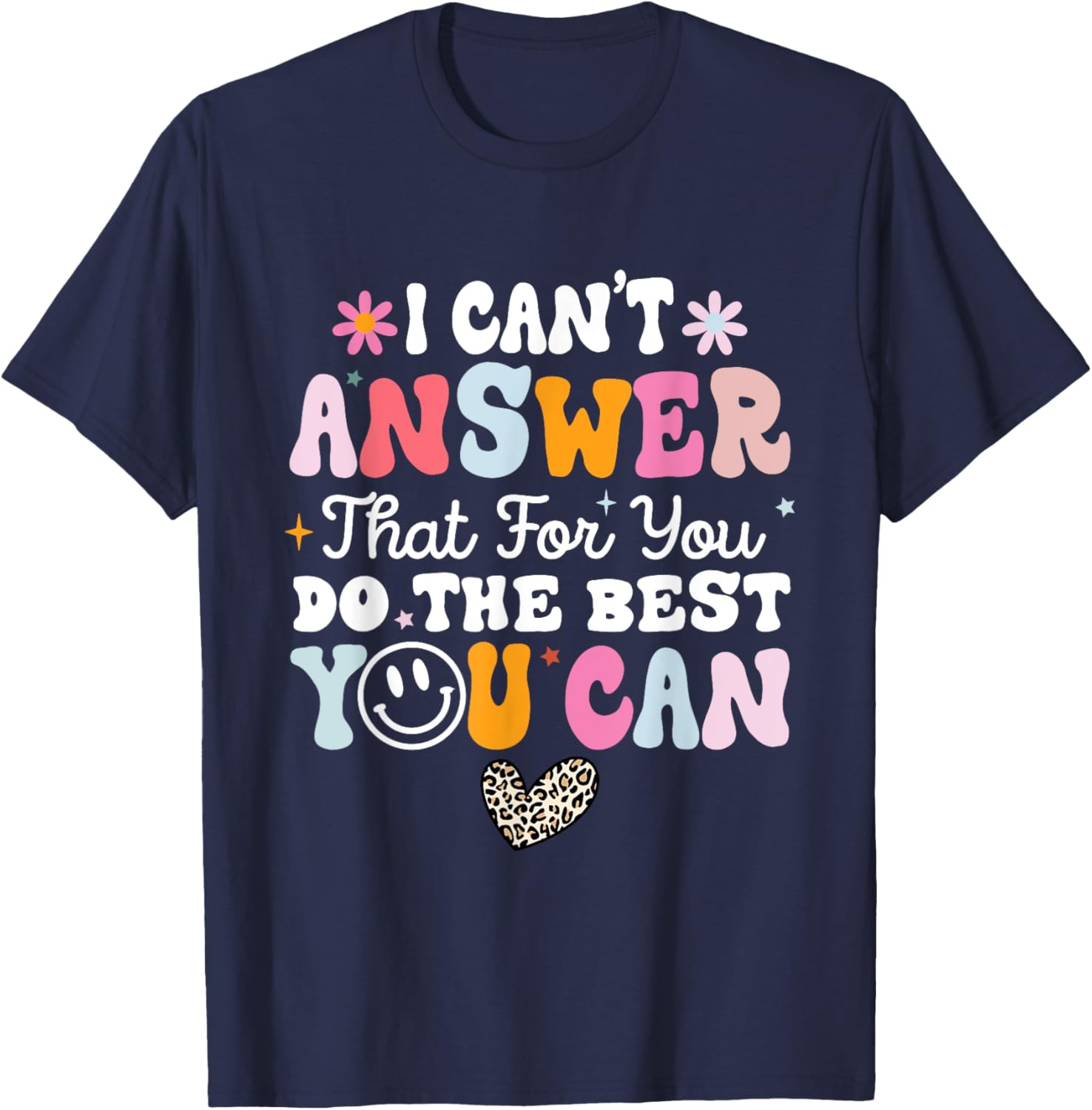 I Can't Answer That For You Do The Best You Can Testing Day T-Shirt