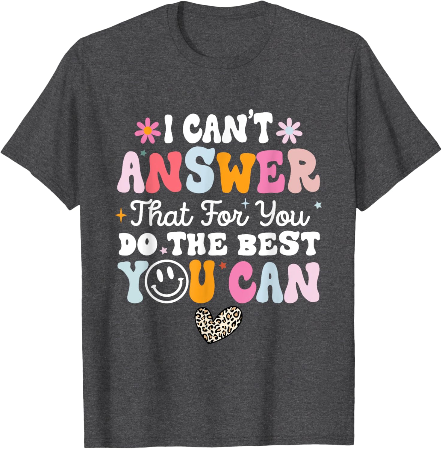 I Can't Answer That For You Do The Best You Can Testing Day T-Shirt