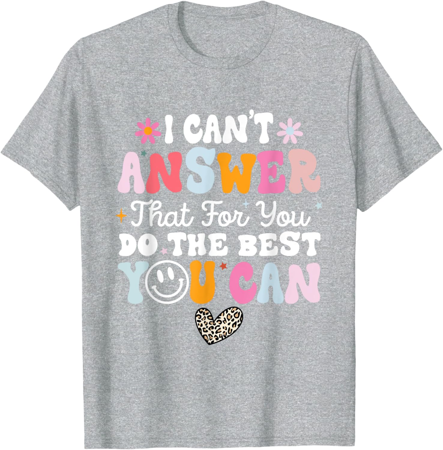 I Can't Answer That For You Do The Best You Can Testing Day T-Shirt